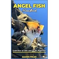 ANGEL FISH HANDBOOK: Learn how to take care of the Angel fish ANGEL FISH HANDBOOK: Learn how to take care of the Angel fish Paperback Kindle
