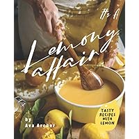 It's A Lemony Affair: Tasty Recipes with Lemon