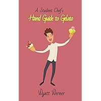 A student Chef's Hand Guide to Gelato A student Chef's Hand Guide to Gelato Kindle Paperback