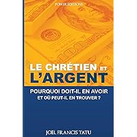 LE CHRETIEN ET L'ARGENT: Pourquoi doit-il en avoir et où peut-il en trouver? (French Edition) LE CHRETIEN ET L'ARGENT: Pourquoi doit-il en avoir et où peut-il en trouver? (French Edition) Kindle Paperback