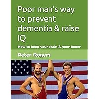 Poor man's way to prevent dementia & raise IQ: How to keep your brain & your boner Poor man's way to prevent dementia & raise IQ: How to keep your brain & your boner Paperback