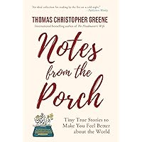 Notes from the Porch: Tiny True Stories to Make You Feel Better about the World Notes from the Porch: Tiny True Stories to Make You Feel Better about the World Hardcover Kindle