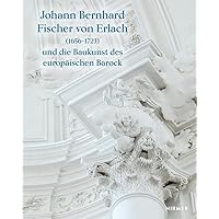 Johann Bernhard Fischer von Erlach (1656-1723): und die Baukunst des europäischen Barock (German Edition)