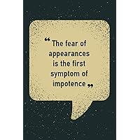 The fear of appearances is the first symptom of impotence: A gratitude journal notebook or genarel daily notebook for keeping memory, Best for gifting ... person, line journal notebook for gift