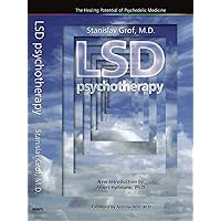 LSD Psychotherapy (4th Edition): The Healing Potential of Psychedelic Medicine