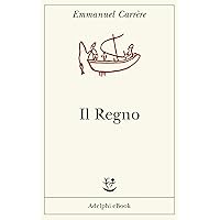 Il Regno (Opere di Emmanuel Carrère Vol. 4) (Italian Edition) Il Regno (Opere di Emmanuel Carrère Vol. 4) (Italian Edition) Kindle Paperback