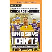 Who Says I Can't: The Astonishing Story of a Fearless Life Who Says I Can't: The Astonishing Story of a Fearless Life Hardcover Kindle Audible Audiobook Audio CD