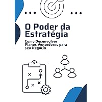 O Poder da Estratégia: Como Desenvolver Planos Vencedores para seu Negócio (Portuguese Edition)