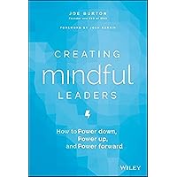 Creating Mindful Leaders: How to Power Down, Power Up, and Power Forward Creating Mindful Leaders: How to Power Down, Power Up, and Power Forward Hardcover Audible Audiobook Kindle Paperback