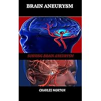 BRAIN ANEURYSM: Surviving Aneurysm BRAIN ANEURYSM: Surviving Aneurysm Kindle Paperback