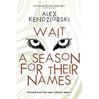 Wait a Season For Their Names: A Novel of the African Painted Wolf Wait a Season For Their Names: A Novel of the African Painted Wolf Paperback Kindle