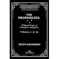 The Prophecies. - Collections I. II. III.: Whispered Verses of Curiosity and Anticipation. The Prophecies. - Collections I. II. III.: Whispered Verses of Curiosity and Anticipation. Paperback Kindle Hardcover