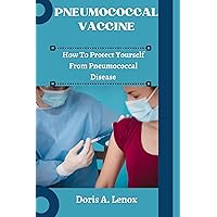 PNEUMOCOCCAL VACCINE: How To Protect Yourself From Pneumococcal Disease PNEUMOCOCCAL VACCINE: How To Protect Yourself From Pneumococcal Disease Kindle Paperback
