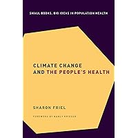 Climate Change and the People's Health (Small Books Big Ideas in Population Heal) Climate Change and the People's Health (Small Books Big Ideas in Population Heal) Hardcover Kindle