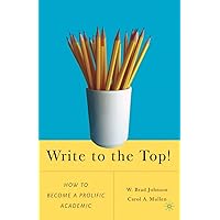 Write to the Top!: How to Become a Prolific Academic Write to the Top!: How to Become a Prolific Academic Paperback Hardcover