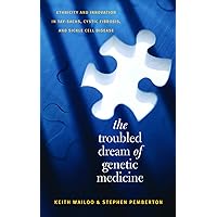 The Troubled Dream of Genetic Medicine: Ethnicity and Innovation in Tay-Sachs, Cystic Fibrosis, and Sickle Cell Disease The Troubled Dream of Genetic Medicine: Ethnicity and Innovation in Tay-Sachs, Cystic Fibrosis, and Sickle Cell Disease Kindle Hardcover Paperback