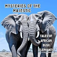 Mysteries of the Majestic: Tales of African Bush Elephants (Wildlife Wonders) Mysteries of the Majestic: Tales of African Bush Elephants (Wildlife Wonders) Paperback Kindle