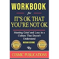 Workbook for It's OK That You're Not OK by Megan Devine: Meeting Grief and Loss in a Culture That Doesn't Understand Workbook for It's OK That You're Not OK by Megan Devine: Meeting Grief and Loss in a Culture That Doesn't Understand Paperback Kindle