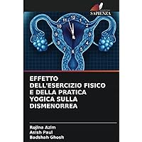 EFFETTO DELL'ESERCIZIO FISICO E DELLA PRATICA YOGICA SULLA DISMENORREA (Italian Edition)
