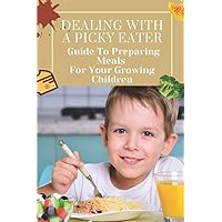 Dealing With A Picky Eater: Guide To Preparing Meals For Your Growing Children