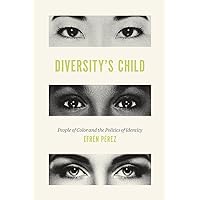 Diversity's Child: People of Color and the Politics of Identity Diversity's Child: People of Color and the Politics of Identity Paperback Kindle Hardcover