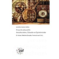 Prescrits éducatifs: Acculturation, Éducide et Épistémicide: En Suisse, Palestine Occupée, France et aux E.A.U. (French Edition)