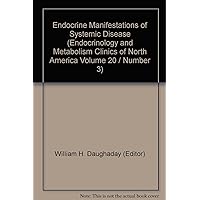 Endocrine Manifestations of Systemic Disease (Endocrinology and Metabolism Clinics of North America Volume 20 / Number 3)