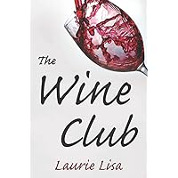 The Wine Club: A suspenseful tale of suburban crime: two wives in a rough patch break bad with a trendy wine club con, and as the money flows, the stakes climb.
