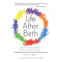 Life After Birth: A Parent's Holistic Guide for Thriving in the Fourth Trimester Life After Birth: A Parent's Holistic Guide for Thriving in the Fourth Trimester Paperback Kindle