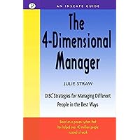 The 4 Dimensional Manager: DiSC Strategies for Managing Different People in the Best Ways (Inscape Guide) The 4 Dimensional Manager: DiSC Strategies for Managing Different People in the Best Ways (Inscape Guide) Paperback