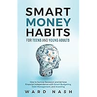Smart Money Habits For Teens And Young Adults: How to Survive Recession and Achieve Financial Independence With Smart Budgeting, Debt Management, and Investing Smart Money Habits For Teens And Young Adults: How to Survive Recession and Achieve Financial Independence With Smart Budgeting, Debt Management, and Investing Paperback Audible Audiobook Kindle Hardcover