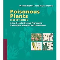 Poisonous Plants: A Handbook for Doctors, Pharmacists, Toxicologists, Biologists and Veterinarians Poisonous Plants: A Handbook for Doctors, Pharmacists, Toxicologists, Biologists and Veterinarians Hardcover