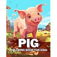 Pig Coloring Book For Kids: +40 Fun And Easy Drawings Of Cute Pig To Color For Kids, Boys And Girls Who Love Pigs, Stressrelief Relaxing