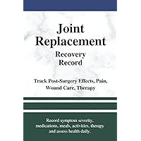 Joint Replacement Recovery Record: for Hip, Knee, Shoulder, Elbow, Wrist, Ankle, Osteoarthritis
