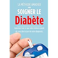 La Méthode Amadieu pour Soigner le Diabète: Apprenez tout ce que votre médecin aurait dû vous dire le jour de votre diagnostic. (French Edition) La Méthode Amadieu pour Soigner le Diabète: Apprenez tout ce que votre médecin aurait dû vous dire le jour de votre diagnostic. (French Edition) Paperback Kindle