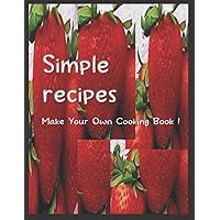 Simple Recipes Make Your Own Cooking Book: 115 Pages Blank Recipe Book To Write In