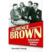 Clarence Brown: Hollywood's Forgotten Master (Screen Classics) Clarence Brown: Hollywood's Forgotten Master (Screen Classics) Kindle Hardcover