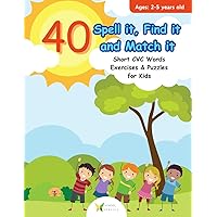 Spell it, Find it and Match it for Kids: 40 Short CVC Words Exercises and Puzzles for Ages 2-5 Years Old Spell it, Find it and Match it for Kids: 40 Short CVC Words Exercises and Puzzles for Ages 2-5 Years Old Paperback