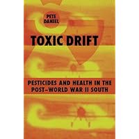 Toxic Drift: Pesticides And Health in the Post-world War II South (WALTER LYNWOOD FLEMING LECTURES IN SOUTHERN HISTORY) Toxic Drift: Pesticides And Health in the Post-world War II South (WALTER LYNWOOD FLEMING LECTURES IN SOUTHERN HISTORY) Hardcover Kindle Paperback