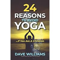 24 Reasons to Avoid Yoga: If You Are A Christian 24 Reasons to Avoid Yoga: If You Are A Christian Paperback Kindle