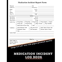 Medication Incident Log Book: Track incorrect prescriptions, wrong dosages, allergic reactions and more, incident report form, 120 Pages, 8.5x11 inches