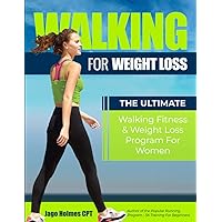 Walking For Weight Loss: The Ultimate Walking Fitness & Weight Loss Program For Women Walking For Weight Loss: The Ultimate Walking Fitness & Weight Loss Program For Women Paperback Kindle Hardcover