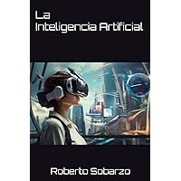 Explorando la Inteligencia Artificial: Una explicación sencilla (Spanish Edition) Explorando la Inteligencia Artificial: Una explicación sencilla (Spanish Edition) Paperback Kindle