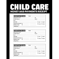 Child Care Money and Payments receipt: Perfect Receipts Organizer for ChildCare Services and Babysitting, Business Receipt Forms Book For Centers, Preschool center, and Home Daycares
