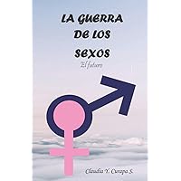 LA GUERRA DE LOS SEXOS: EL FUTURO (Spanish Edition) LA GUERRA DE LOS SEXOS: EL FUTURO (Spanish Edition) Kindle Paperback