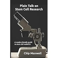 Plain Talk on Stem Cell Research: A reader-friendly guide to the truth: destruction of human embryos is not necessary for success. Plain Talk on Stem Cell Research: A reader-friendly guide to the truth: destruction of human embryos is not necessary for success. Kindle Paperback