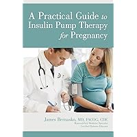 A Practical Guide to Insulin Pump Therapy for Pregnancy A Practical Guide to Insulin Pump Therapy for Pregnancy Paperback Kindle