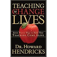 Teaching to Change Lives: Seven Proven Ways to Make Your Teaching Come Alive Teaching to Change Lives: Seven Proven Ways to Make Your Teaching Come Alive Paperback Kindle