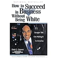 How to Succeed in Business Without Being White: Straight Talk on Making It in America How to Succeed in Business Without Being White: Straight Talk on Making It in America Paperback Hardcover