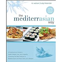 The MediterrAsian Way: A Cookbook and Guide to Health, Weight Loss, and Longevity, Combining the Best Features of Mediterranean and Asian Diets